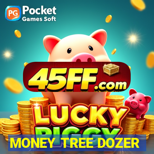 MONEY TREE DOZER
